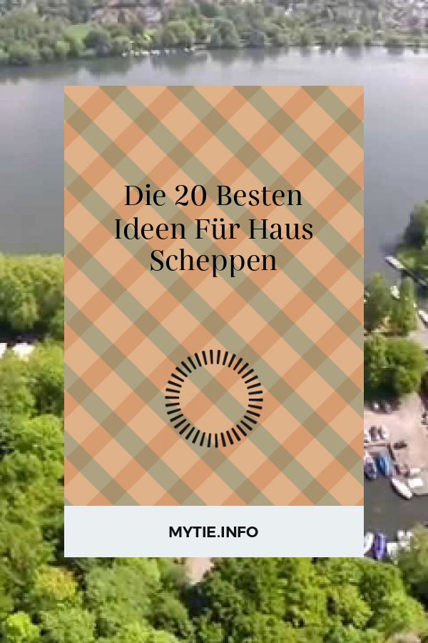 Die 20 Besten Ideen Für Haus Scheppen